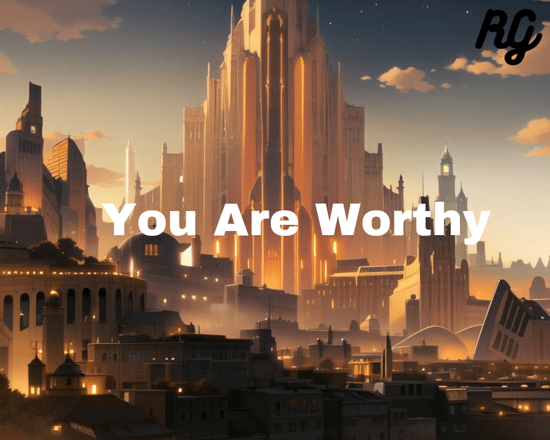 You Are Worthy